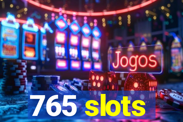 765 slots